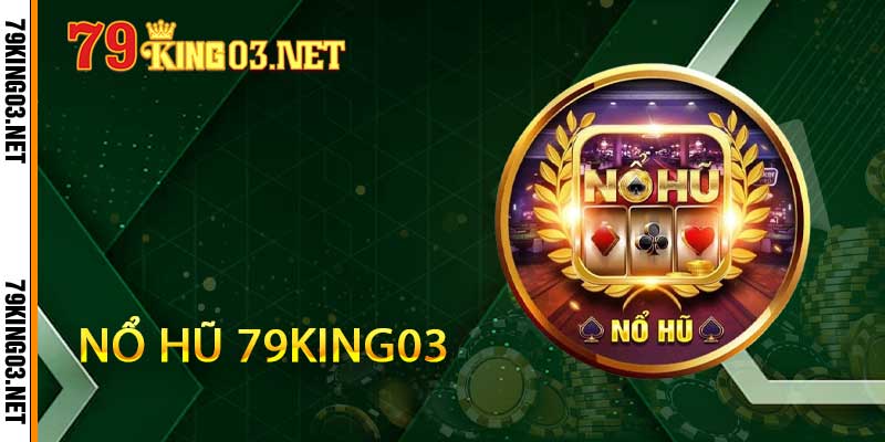 nổ hũ 79king03